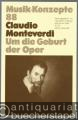 Claudio Monteverdi. Um die Geburt der Oper (= Musik-Konzepte, Heft 88).