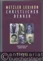 Metzler Lexikon Christlicher Denker. 700 Autorinnen und Autoren von den Anfängen des Christentums bis zur Gegenwart.