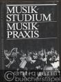 Musikstudium. Musikpraxis (= Beiträge zu Theorie und Praxis der Erziehung und Ausbildung von Musikern und Musikpädagogen in der DDR).