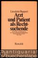 Arzt und Patient als Rechtsuchende. Das Vertrags- und Haftungsrecht des Arztes in Grundsatzentscheidungen bundesdeutscher Gerichte 1969-1980.